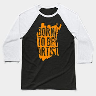 BORN TO BE ARTIST Baseball T-Shirt